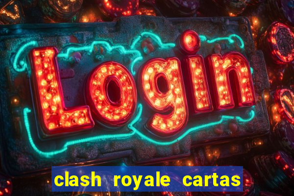 clash royale cartas modificadas 2024